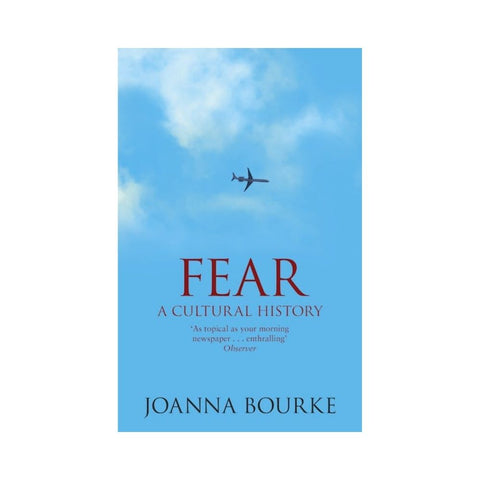 Fear: A Cultural History By Joanna Bourke