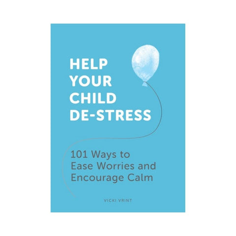 Help Your Child De-Stress By Vicki Vrint
