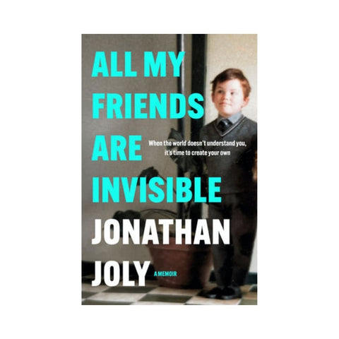 All My Friends Are Invisible By Jonathan Joly
