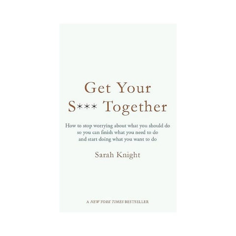 Get Your Sh*t Together by Sarah Knight