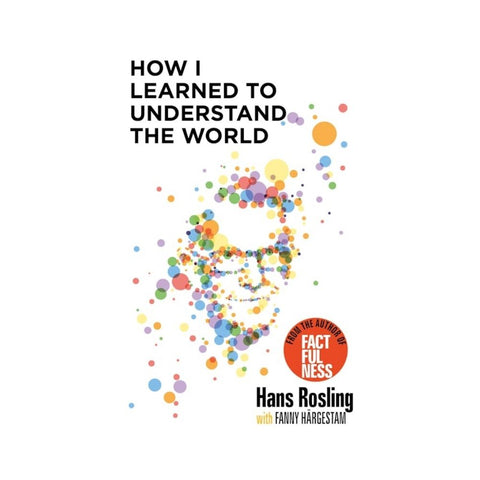 How I Learned to Understand the World By Hans Rosling