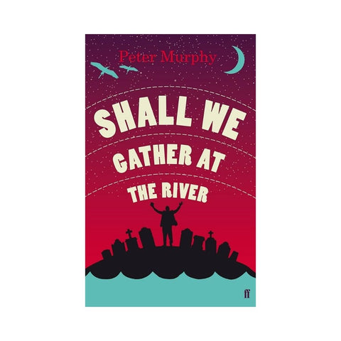 Shall We Gather At The River By Peter Murphy