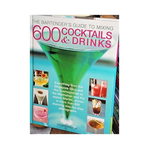 The Bartender's Guide to Mixing 600 Cocktails & Drinks
