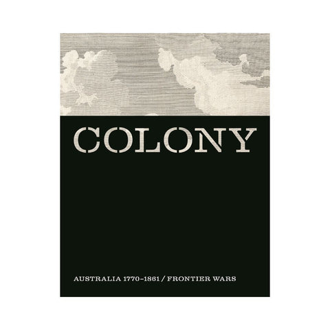 Colony Australia 1770-1861 Frontier Wars by Cathy Leahy