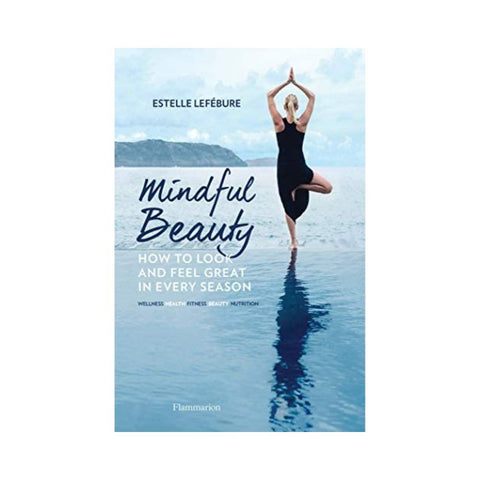 Mindful Beauty How To Look And Feel Great In Every Season