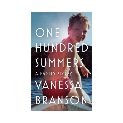 One Hundred Summers A Family Story by Vanessa Branson