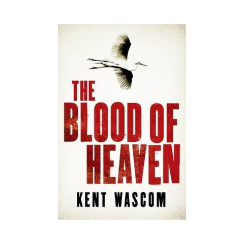 The Blood Of Heaven by Kent Wascom