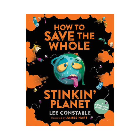 How to Save The Whole Stinkin' Planet by Lee Constable-Penquin-booksrusandmore