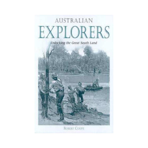 Australian Explorers Unlocking the Great South Land by Robert Coupe-New Holland-booksrusandmore