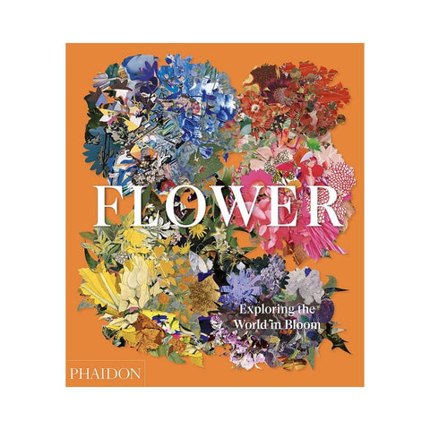 Flower: Exploring the World in Bloom by Phaidon Editors